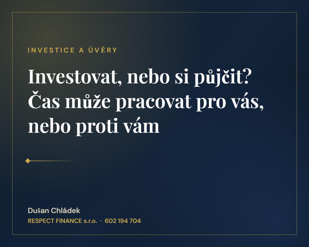 Investovat, nebo si půjčit? Čas může pracovat pro vás, nebo proti vám